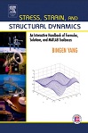 Stress, Strain, and Structural Dynamics by Bingen Yang